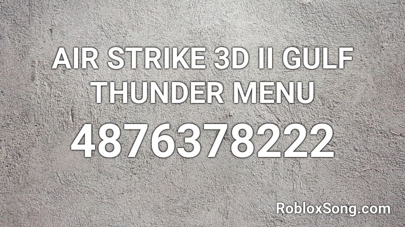 Air Strike 3d Ii Gulf Thunder Menu Roblox Id Roblox Music Codes - airstrike roblox id