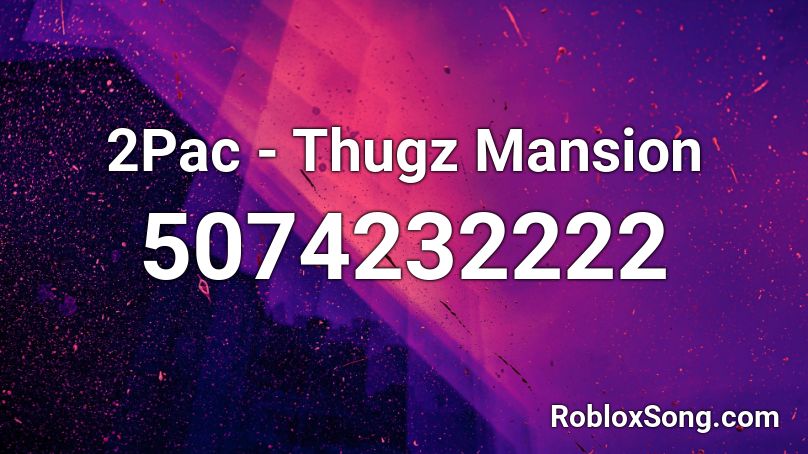 2Pac - Thugz Mansion Roblox ID