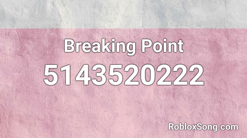 Breaking Point Roblox ID