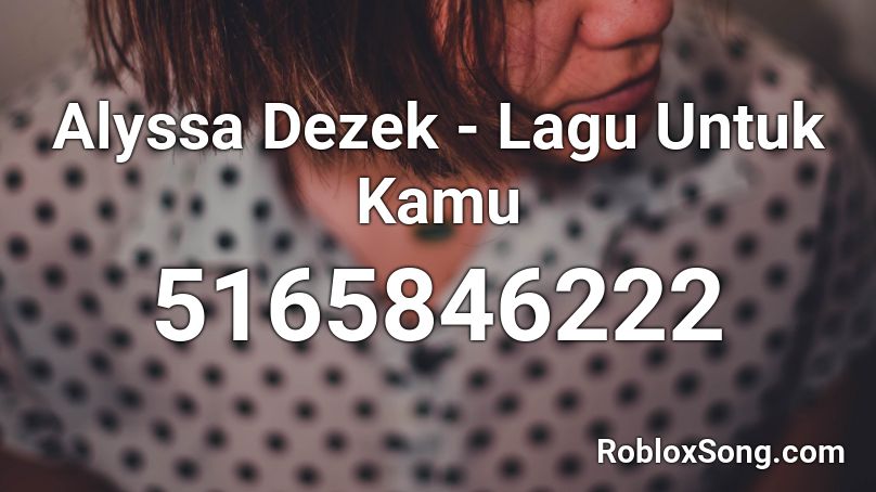 Alyssa Dezek - Lagu Untuk Kamu Roblox ID