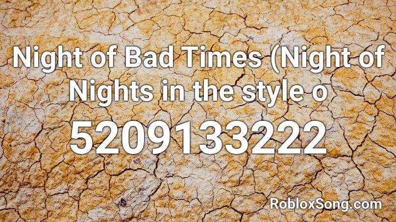 Night of Bad Times (Night of Nights in the style o Roblox ID