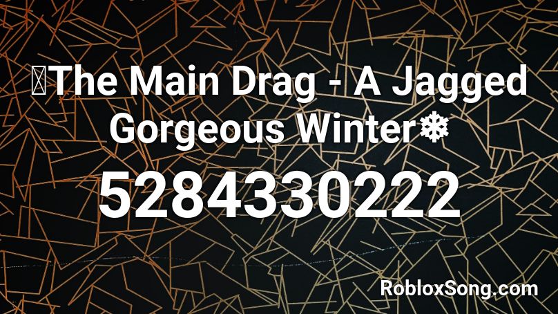 🎿The Main Drag - A Jagged Gorgeous Winter❄️ Roblox ID