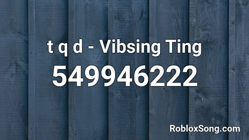 t q d - Vibsing Ting Roblox ID