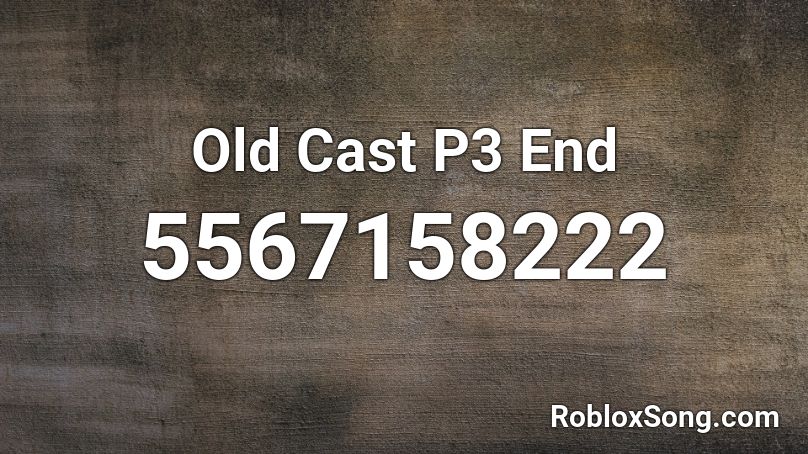 Old Cast P3 End Roblox ID