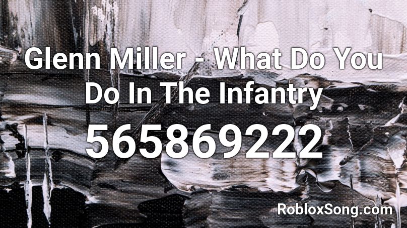 Glenn Miller - What Do You Do In The Infantry Roblox ID