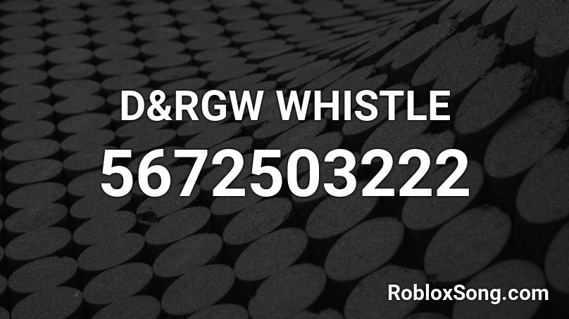 D&RGW WHISTLE Roblox ID