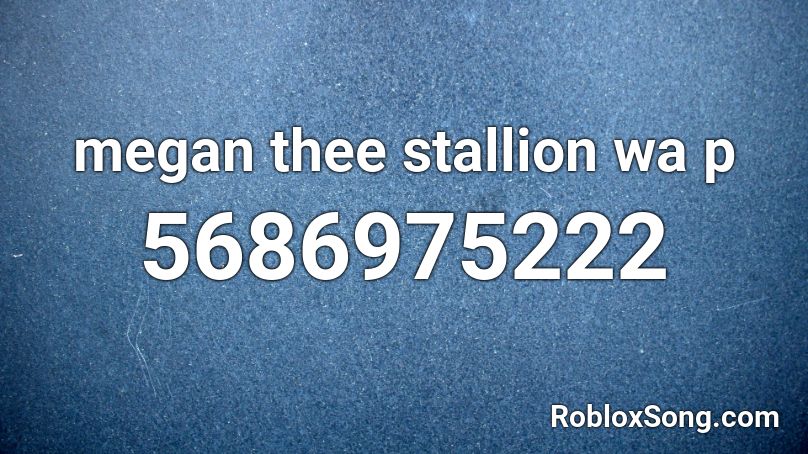 Megan Thee Stallion Wa Hp Roblox Id Roblox Music Codes - megan thee stallion roblox id