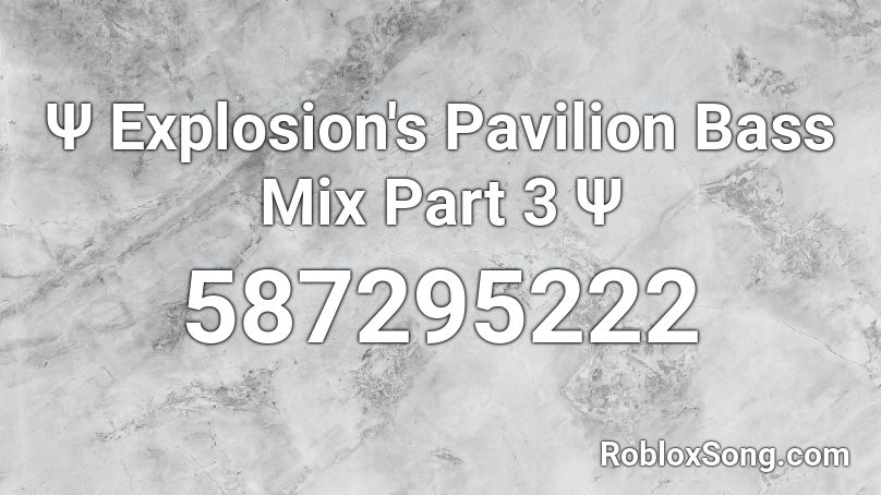Ψ Explosion's Pavilion Bass Mix Part 3 Ψ Roblox ID