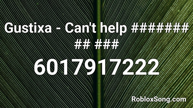 Gustixa - Can't help ###### ## ### Roblox ID
