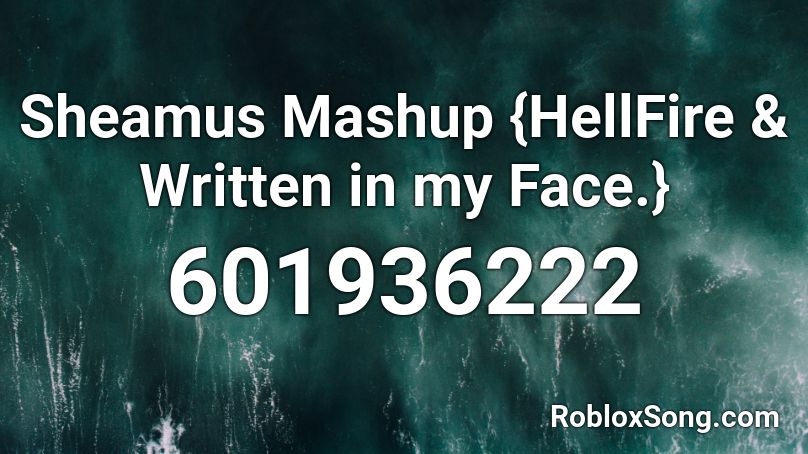 Sheamus Mashup {HellFire & Written in my Face.} Roblox ID