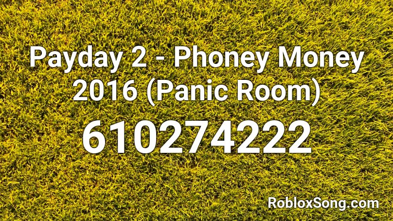 Payday 2 - Phoney Money 2016 (Panic Room) Roblox ID