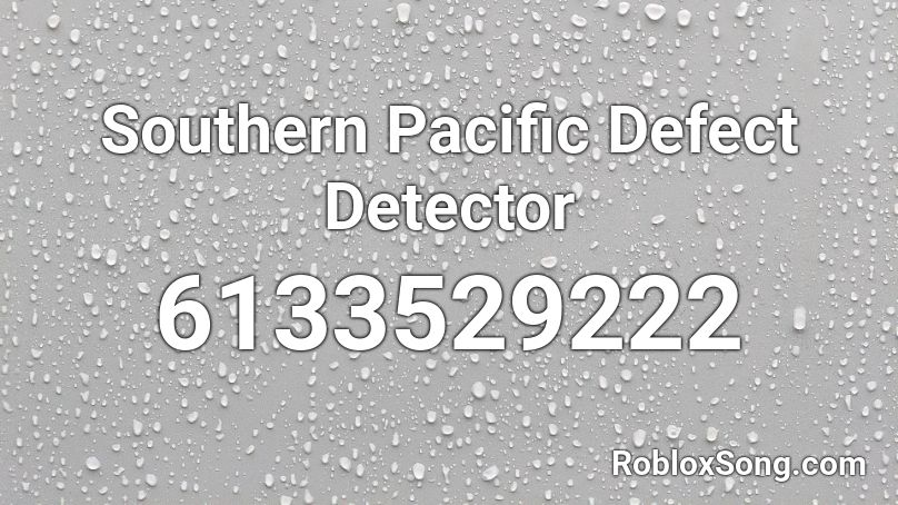 Southern Pacific Defect Detector Roblox ID