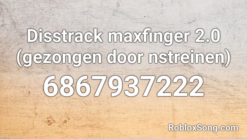 Disstrack maxfinger 2.0 (gezongen door nstreinen) Roblox ID