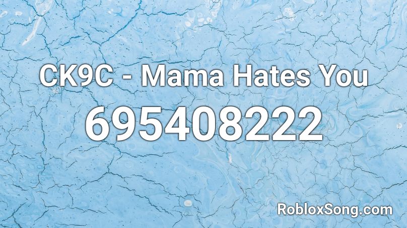 CK9C - Mama Hates You Roblox ID