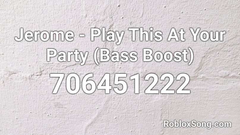 Jerome - Play This At Your Party (Bass Boost) Roblox ID