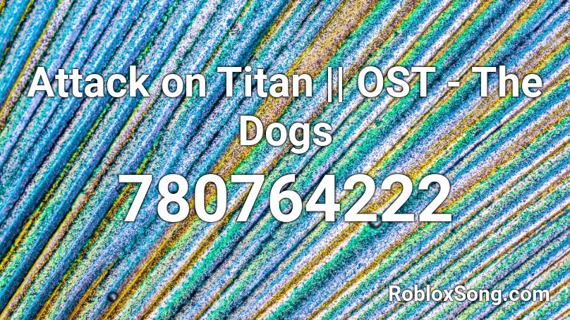 Attack on Titan || OST - The Dogs Roblox ID