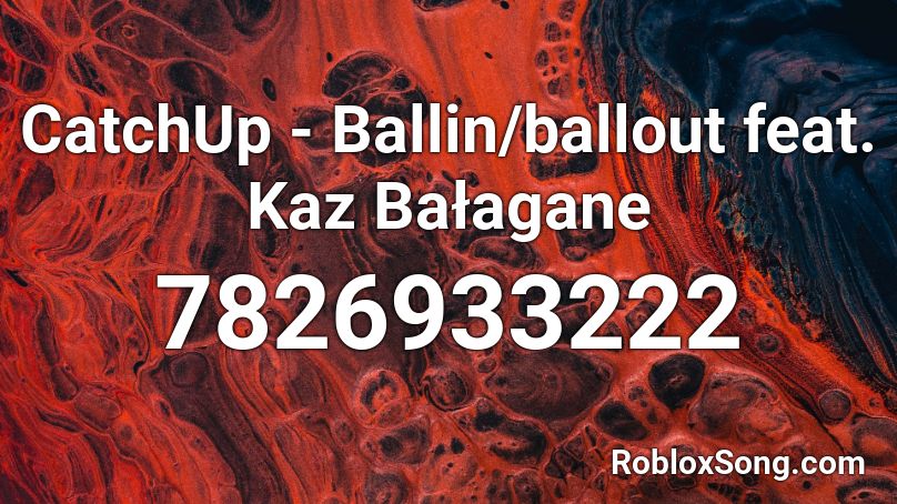 CatchUp - Ballin/ballout feat. Kaz Bałagane Roblox ID