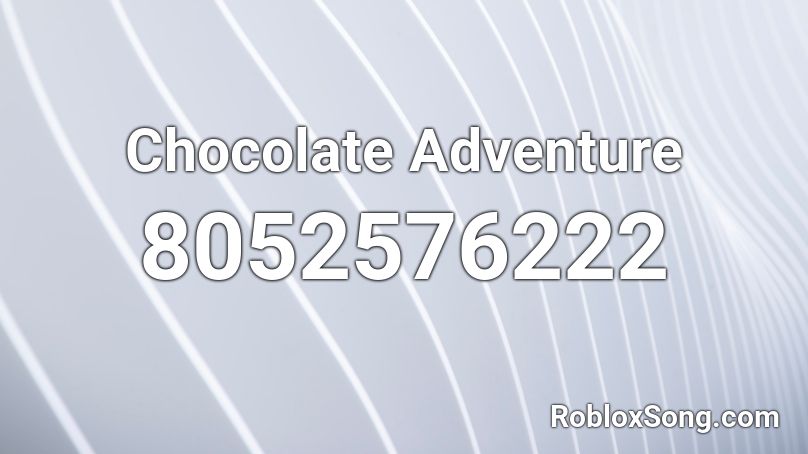 Chocolate Adventure Roblox ID