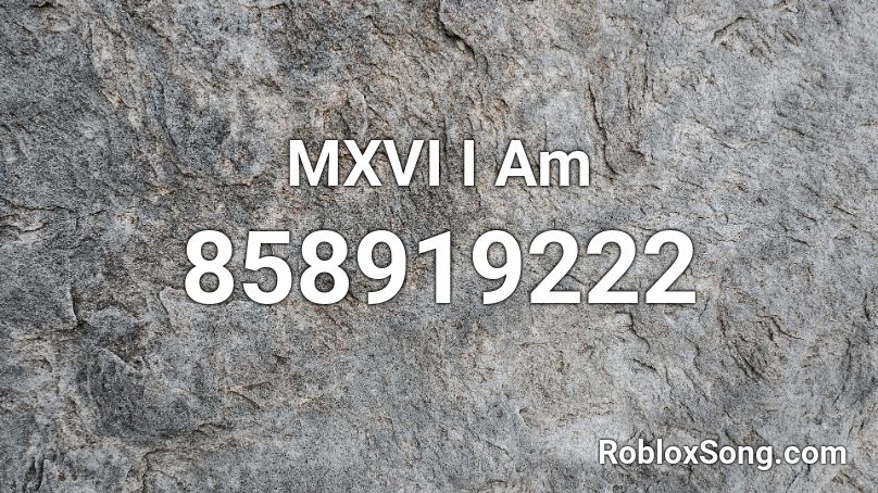 MXVI I Am Roblox ID