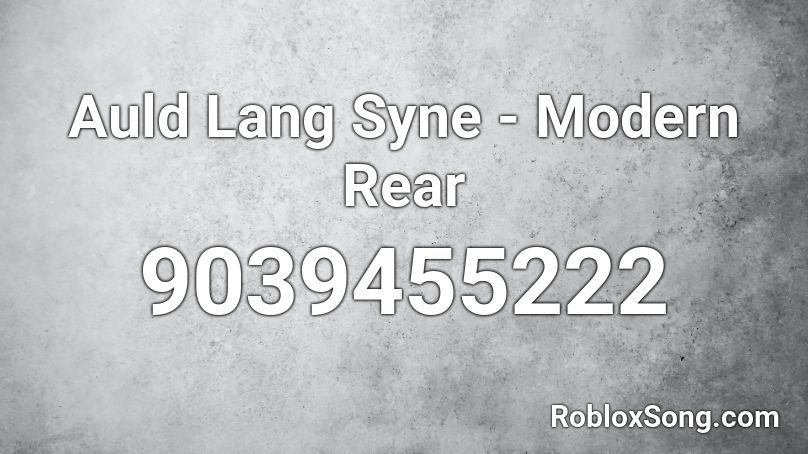 Auld Lang Syne - Modern Rear Roblox ID