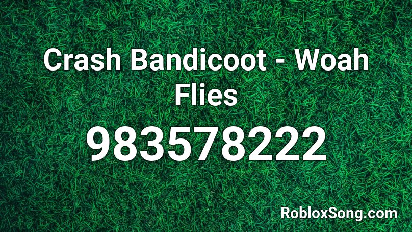 Crash Bandicoot - Woah Flies Roblox ID