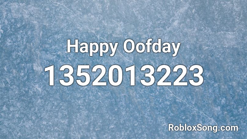 Happy Oofday Roblox ID