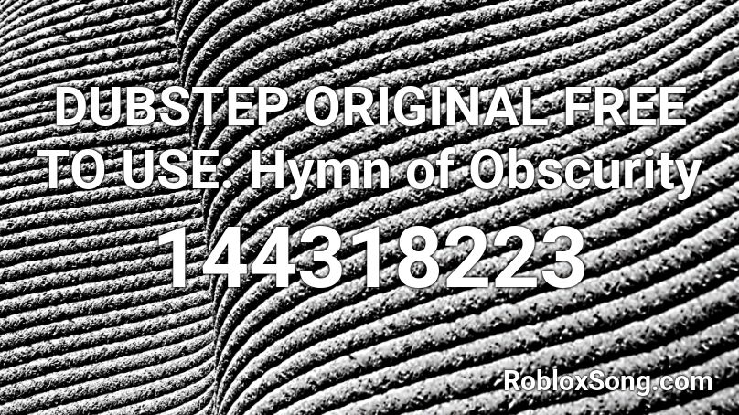 DUBSTEP ORIGINAL FREE TO USE: Hymn of Obscurity Roblox ID