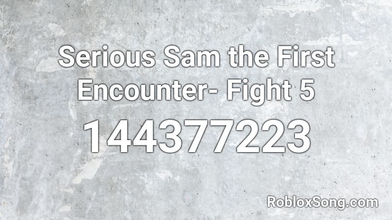 Serious Sam the First Encounter- Fight 5 Roblox ID