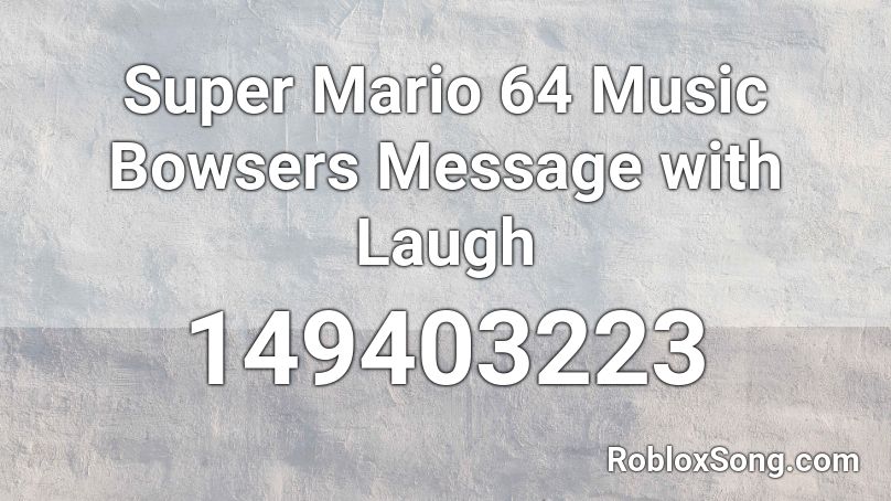 Super Mario 64 Music Bowsers Message with Laugh Roblox ID