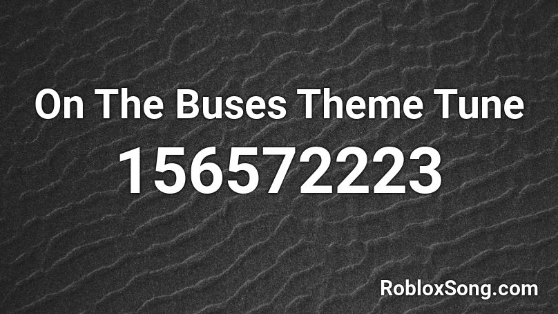 On The Buses Theme Tune Roblox ID