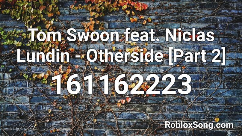 Tom Swoon feat. Niclas Lundin - Otherside [Part 2] Roblox ID