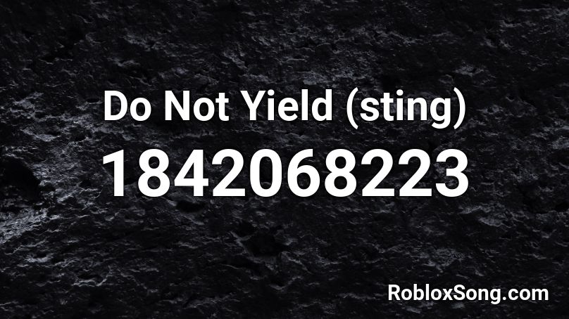 Do Not Yield (sting) Roblox ID