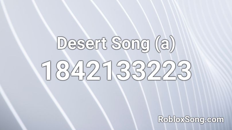 Desert Song (a) Roblox ID