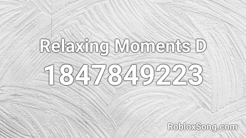 Relaxing Moments D Roblox ID