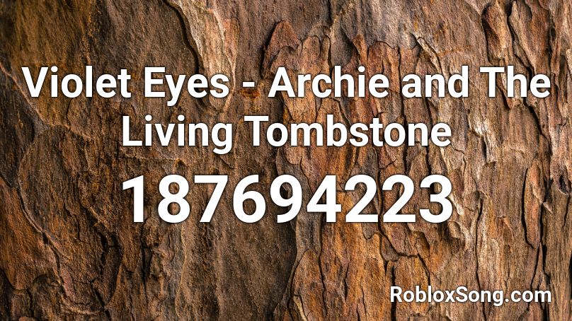 Violet Eyes - Archie and The Living Tombstone Roblox ID
