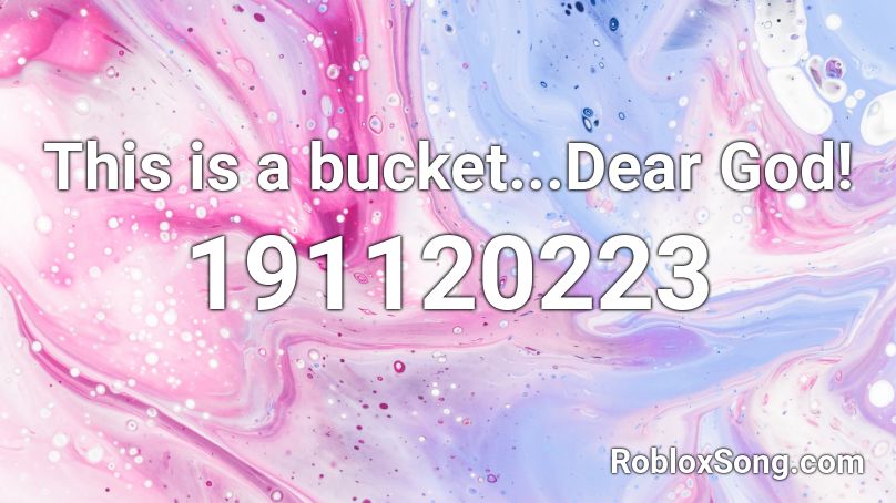 This is a bucket...Dear God! Roblox ID