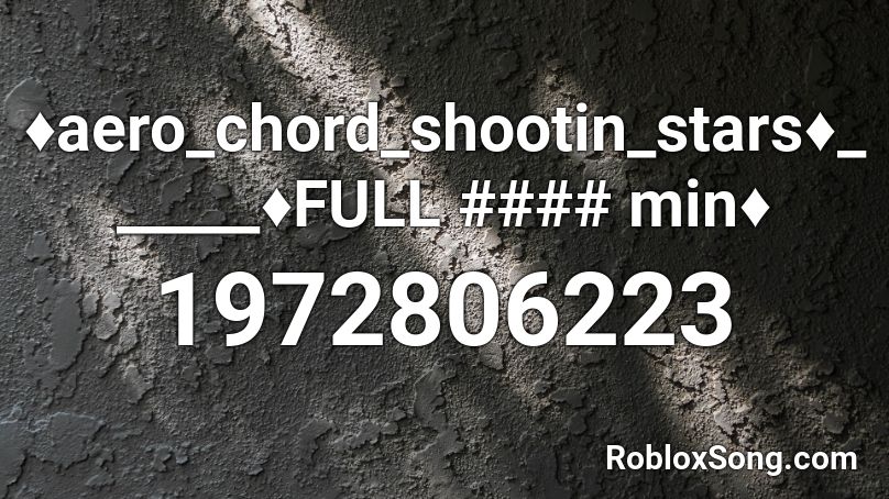 ♦aero_chord_shootin_stars♦______♦FULL #### min♦ Roblox ID