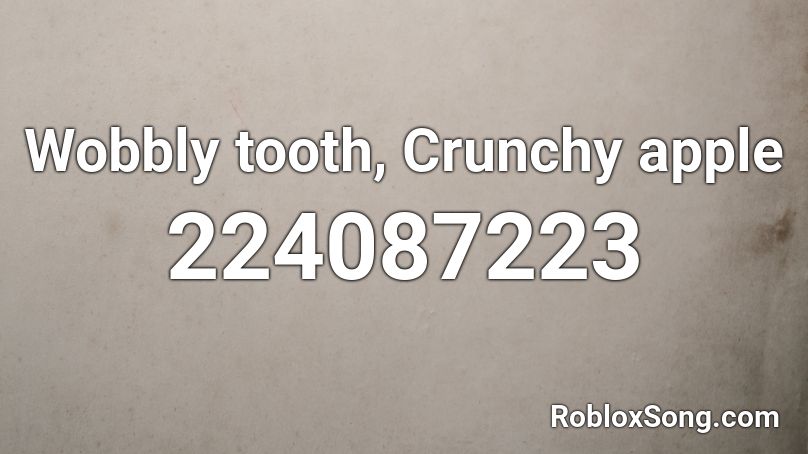 Wobbly tooth, Crunchy apple Roblox ID