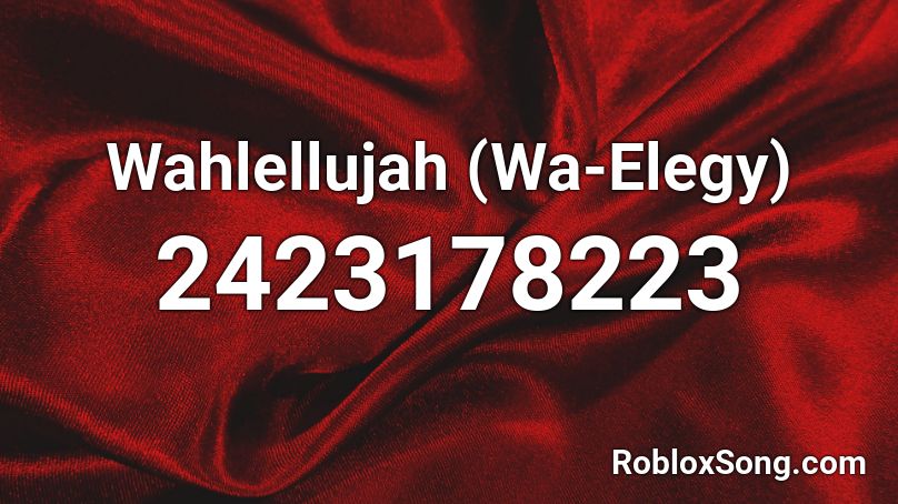 Wahlellujah (Wa-Elegy) Roblox ID