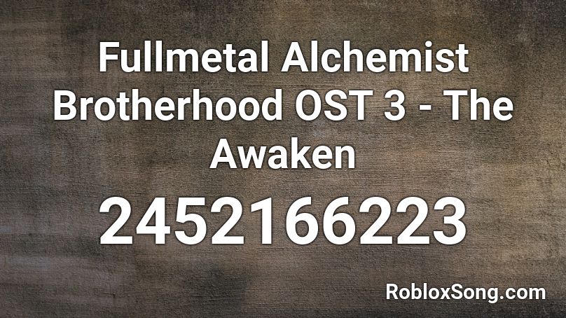 Fullmetal Alchemist Brotherhood OST 3 - The Awaken Roblox ID