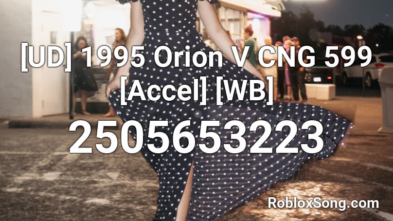 1995 Orion V CNG 599 [Accel] [WB] Roblox ID