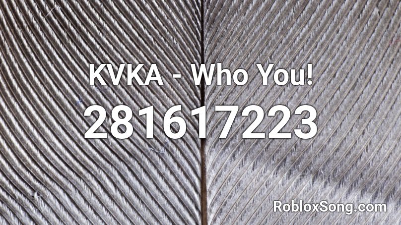 KVKA - Who You! Roblox ID