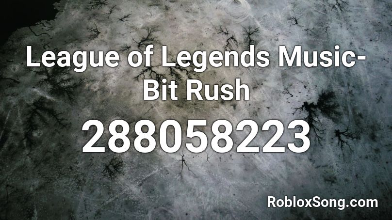 League of Legends Music- Bit Rush  Roblox ID