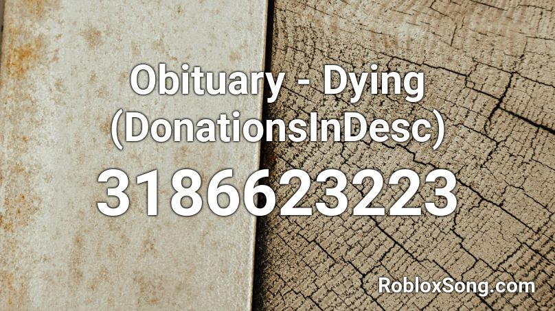 Obituary - Dying (DonationsInDesc) Roblox ID