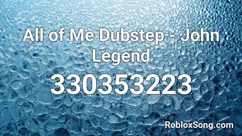 All Of Me Dubstep John Legend Roblox Id Roblox Music Codes - john legend all of me id roblox