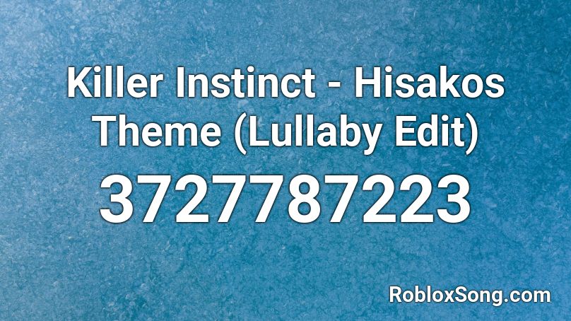 Killer Instinct - Hisakos Theme (Lullaby Edit) Roblox ID