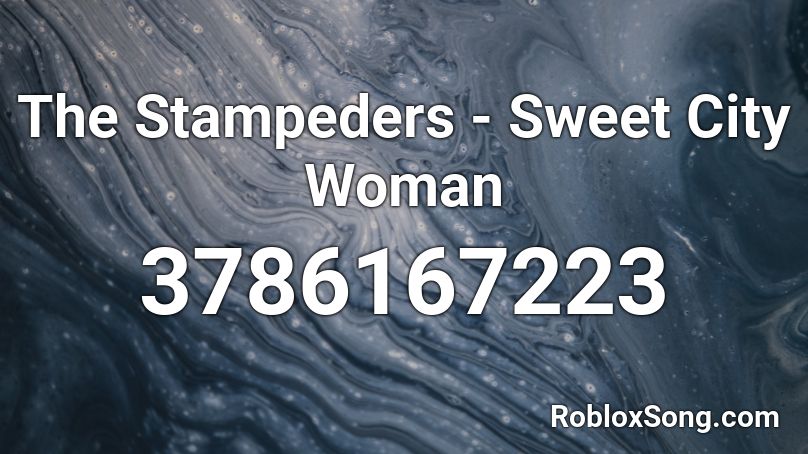 The Stampeders - Sweet City Woman Roblox ID