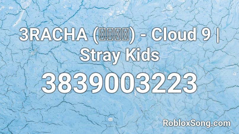 3RACHA (쓰리라차) - Cloud 9 | Stray Kids Roblox ID