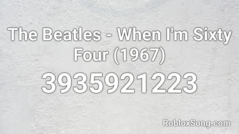 The Beatles - When I'm Sixty Four (1967) Roblox ID