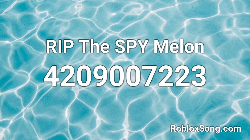 RIP The SPY Melon Roblox ID